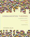 Communication Theories: Perspectives, Processes, and Contexts, by Katherine Miller